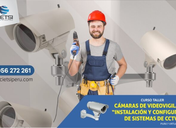 CURSO TALLER CÁMARAS DE VIDEOVIGILANCIA (PRIMER NIVEL - PIURA Y VIRTUAL)