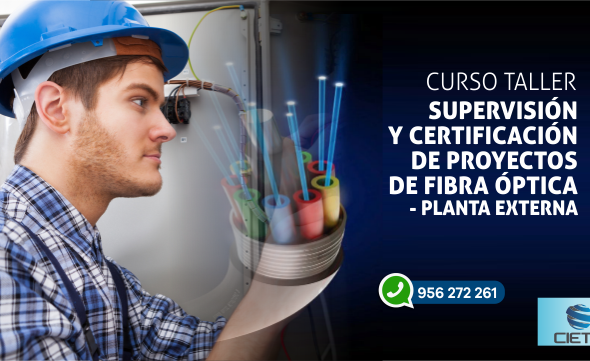 CURSO TALLER DE SUPERVISIÓN Y CERTIFICACIÓN DE PROYECTOS DE FIBRA ÓPTICA - PLANTA EXTERNA 2018