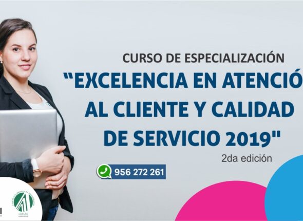 CURSO DE ESPECIALIZACIÓN EXCELENCIA EN ATENCIÓN AL CLIENTE Y CALIDAD DE SERVICIO 2019 2DA EDICIÓN